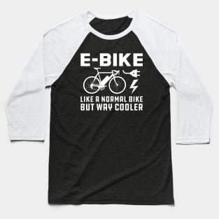 E-Bike like normal bike but way cooler Baseball T-Shirt